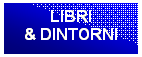 Casella di testo: LIBRI
& DINTORNI

