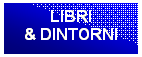 Casella di testo: LIBRI
& DINTORNI