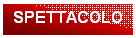 Casella di testo: SPETTACOLO