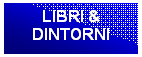 Casella di testo: LIBRI &
DINTORNI

