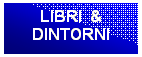 Casella di testo: LIBRI &
DINTORNI