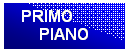 Casella di testo:   PRIMO
PIANO
