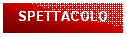 Casella di testo: SPETTACOLO

