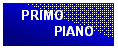 Casella di testo:   PRIMO  
        PIANO
