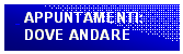 Casella di testo: APPUNTAMENTI:
DOVE ANDARE