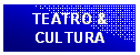 Casella di testo: TEATRO & 
CULTURA
