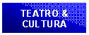 Casella di testo: TEATRO & 
CULTURA

