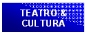 Casella di testo: TEATRO &
CULTURA