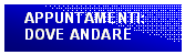 Casella di testo: APPUNTAMENTI:
DOVE ANDARE