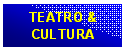 Casella di testo: TEATRO &
CULTURA
